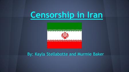 Censorship in Iran By: Kayla Stellabotte and Murmie Baker.