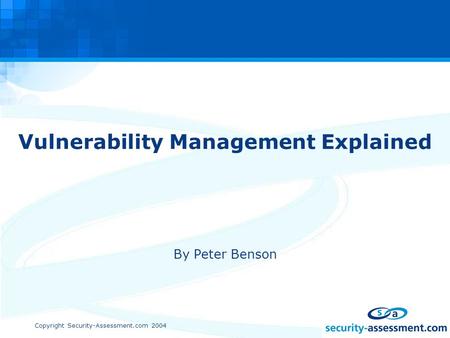 Copyright Security-Assessment.com 2004 Vulnerability Management Explained By Peter Benson.