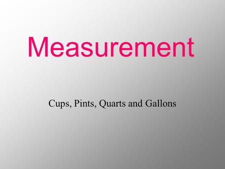 Measurement Cups, Pints, Quarts and Gallons.
