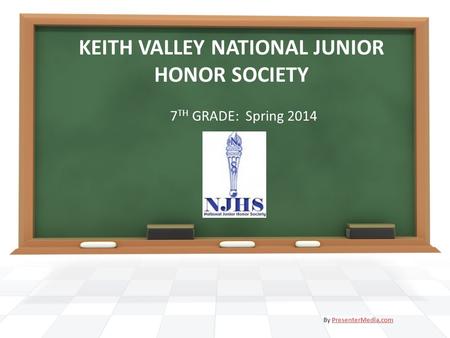 KEITH VALLEY NATIONAL JUNIOR HONOR SOCIETY 7 TH GRADE: Spring 2014 By PresenterMedia.comPresenterMedia.com.