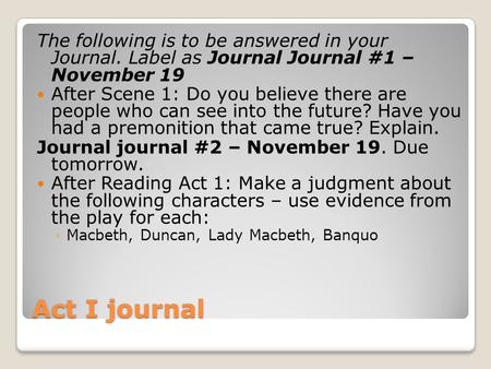 Act I journal The following is to be answered in your Journal. Label as Journal Journal #1 – November 19 After Scene 1: Do you believe there are people.