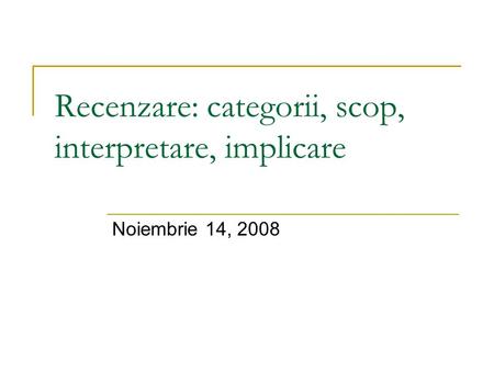 Recenzare: categorii, scop, interpretare, implicare Noiembrie 14, 2008.