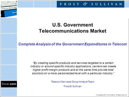 U.S. Government Telecommunications Market Complete Analysis of the Government Expenditures in Telecom “By creating specific products and services targeted.