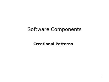 Software Components Creational Patterns.