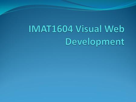 Welcome During the module you will learn how to create applications for the Web We will be using Active Server Pages (ASP.NET) the language is VB.NET.