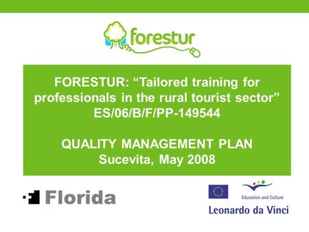 FORESTUR: “Tailored training for professionals in the rural tourist sector” ES/06/B/F/PP-149544 QUALITY MANAGEMENT PLAN Sucevita, May 2008.