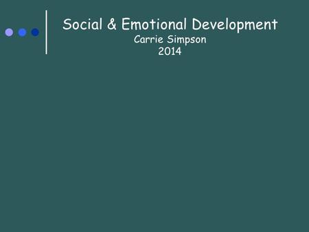 Social & Emotional Development Carrie Simpson 2014.