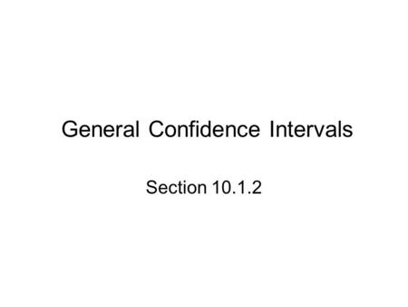 General Confidence Intervals Section 10.1.2. Starter 10.1.2 A shipment of engine pistons are supposed to have diameters which vary according to N(4 in,
