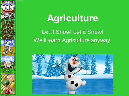 Agriculture Let it Snow! We’ll learn Agriculture anyway. Debra Troxell, NBCT.