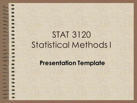 Presentation Template STAT 3120 Statistical Methods I.