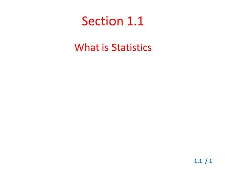 Section 1.1 What is Statistics.