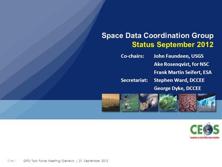Slide: 1 GFOI Task Force Meeting|Geneva | 21 September 2012 Co-chairs: John Faundeen, USGS Ake Rosenqvist, for NSC Frank Martin Seifert, ESA Secretariat: