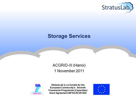 StratusLab is co-funded by the European Community’s Seventh Framework Programme (Capacities) Grant Agreement INFSO-RI-261552 Storage Services ACGRID-III.