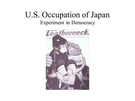 U.S. Occupation of Japan Experiment in Democracy.