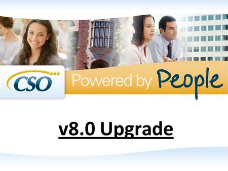 V8.0 Upgrade. Overall Changes Task List Additions Counts in Employer/Contact Profiles Search Results Page – Mass Email Partial Delete Defaulting Allowed.