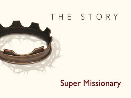 Super Missionary. ”Saul began to destroy the church. Going from house to house, he dragged off both men and women and put them in prison.” Acts 8:3.