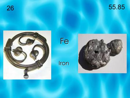 Fe Iron 26 55.85. Solid Iron is a solid but can also be melted to a liquid. Iron is often times melted to pour into molds. In this picture a man is pouring.