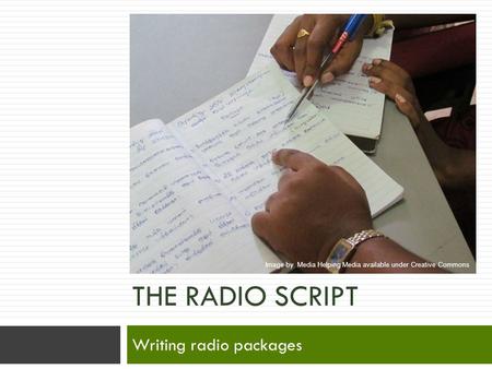 THE RADIO SCRIPT Writing radio packages Image by Media Helping Media available under Creative Commons.
