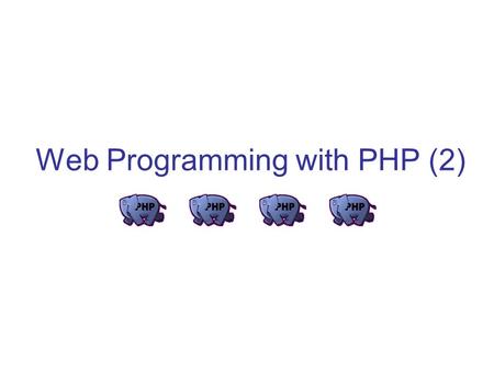 Web Programming with PHP (2). PHP Scripts o every PHP script is a collection of one or more statements; these statements appear as a collection of names,