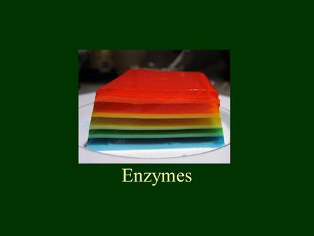 Enzymes. Enzymes are catalysts Enzymes are proteins Enzymes can be controlled Enzymes can be denatured Enzymes are found in pineapples.