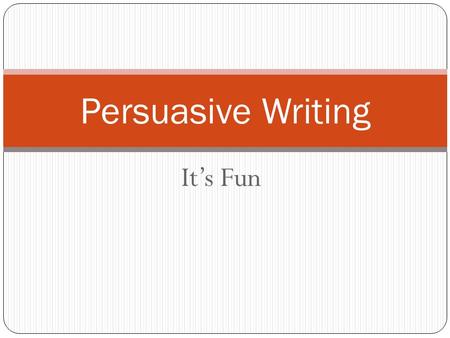 It’s Fun Persuasive Writing. Aristotle: 3 Methods of Convincing.