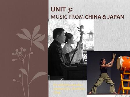 UNIT 3: MUSIC FROM CHINA & JAPAN  om/watch?v=chwADno FDng.