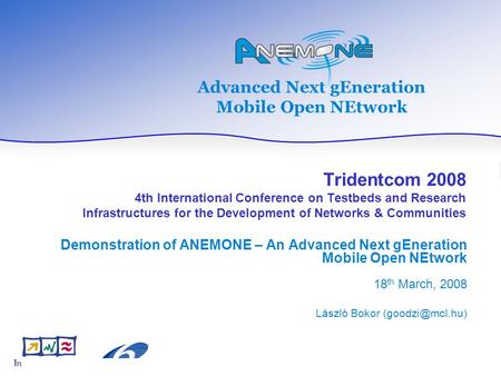 Advanced Next gEneration Mobile Open NEtwork Tridentcom 2008 4th International Conference on Testbeds and Research Infrastructures for the Development.