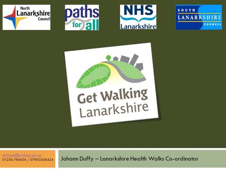 Johann Duffy – Lanarkshire Health Walks Co-ordinator 01236 780636 / 07903358424.