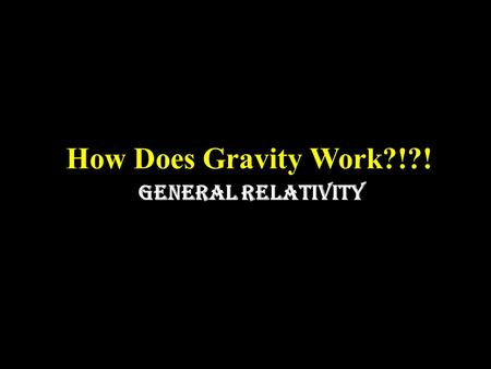 How Does Gravity Work?!?! General Relativity. Aristotle described the effect of gravity as the natural motion of an object to return to its realm. Kepler.