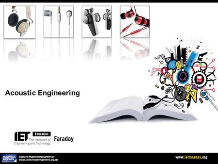 Acoustic Engineering Explore engineering careers at www.tomorrowsengineers.org.uk.