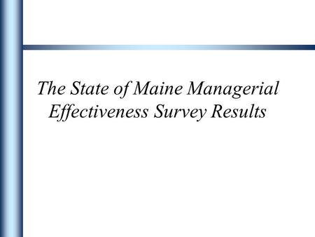 The State of Maine Managerial Effectiveness Survey Results.