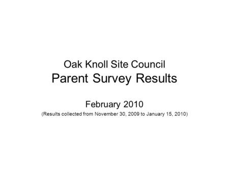 Oak Knoll Site Council Parent Survey Results February 2010 (Results collected from November 30, 2009 to January 15, 2010)