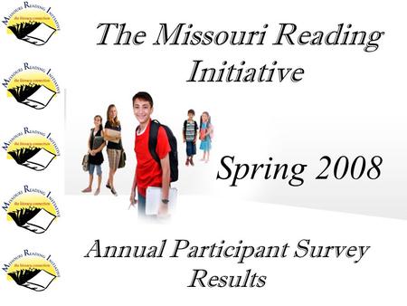 The Missouri Reading Initiative Spring 2008 Annual Participant Survey Results.