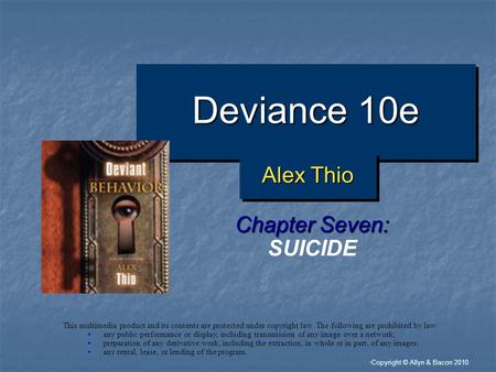 “ Copyright © Allyn & Bacon 2010 Deviance 10e Chapter Seven: SUICIDE This multimedia product and its contents are protected under copyright law. The following.