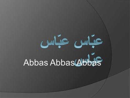عبّاس عبّاس عبّاس Abbas Abbas Abbas.