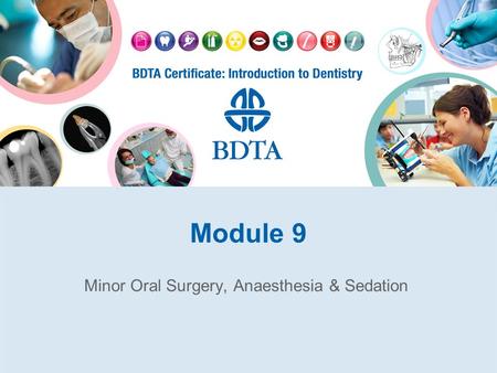 Module 9 Minor Oral Surgery, Anaesthesia & Sedation.