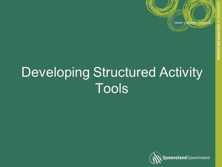 Developing Structured Activity Tools. Aligning assessment methods and tools Often used where real work evidence not available / observable Method: Structured.