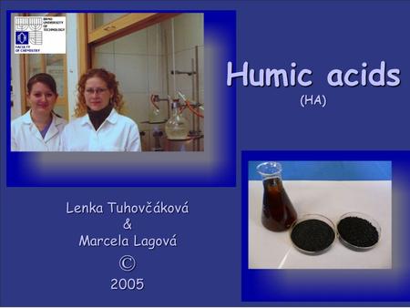 Humic acids (HA) Lenka Tuhovčáková & Marcela Lagová ©2005.