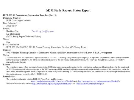 M2M Study Report: Status Report IEEE 802.16 Presentation Submission Template (Rev. 9) Document Number: IEEE C802.16ppc-10/0008 Date Submitted: 2010-04-07.