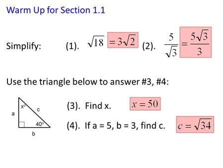 Warm Up for Section 1.1 Simplify: (1). (2). Use the triangle below to answer #3, #4: (3). Find x. (4). If a = 5, b = 3, find c. 40 o a b c xoxo.