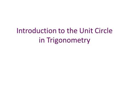 Introduction to the Unit Circle in Trigonometry. What is the Unit Circle? Definition: A unit circle is a circle that has a radius of 1. Typically, especially.