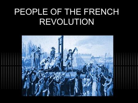 PEOPLE OF THE FRENCH REVOLUTION. THE FRENCH REVOLUTON SIMILARITIES - People fighting for rights. - Desperate people take desperate measures. - Both will.