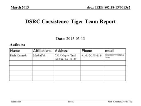 Doc.: IEEE 802.18-15/0015r2 Submission March 2015 Rich Kennedy, MediaTekSlide 1 DSRC Coexistence Tiger Team Report Date: 2015-03-13 Authors: