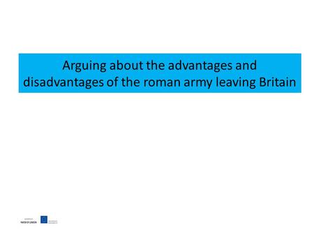 Arguing about the advantages and disadvantages of the roman army leaving Britain.