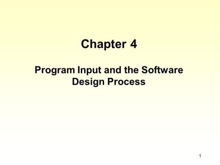 1 Chapter 4 Program Input and the Software Design Process.