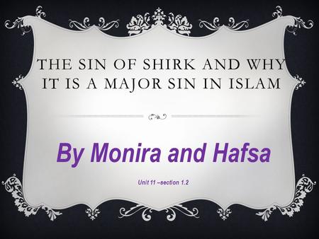 THE SIN OF SHIRK AND WHY IT IS A MAJOR SIN IN ISLAM By Monira and Hafsa Unit 11 –section 1.2.