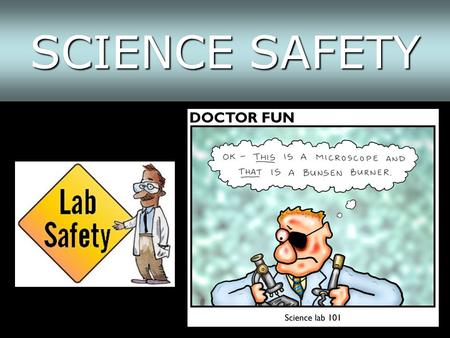 SCIENCE SAFETY. SAFETY IS THE RESPONSIBILITY OF EVERYONE!