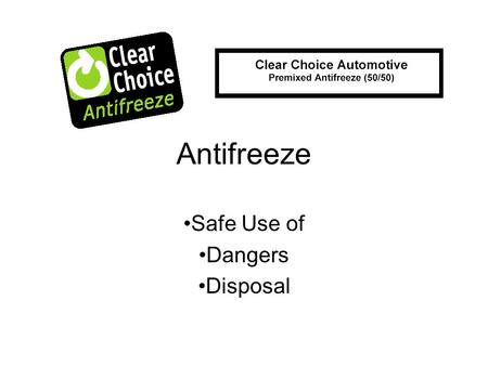 Antifreeze Safe Use of Dangers Disposal. Antifreeze, what’s it used for? Cooling engines in automobiles Preventing water freezing in automobiles.