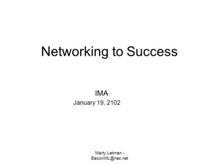 Marty Latman - Networking to Success IMA January 19, 2102.