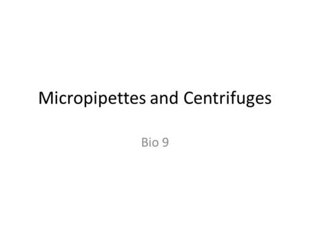 Micropipettes and Centrifuges Bio 9. Micropipettes are essential equipment in a modern biology lab For moving liquids from container to container Can.